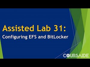 31. Assisted Lab 31: Configuring EFS and BitLocker