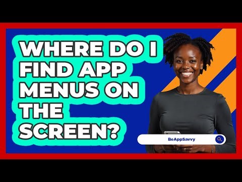 Where Do I Find App Menus On The Screen?