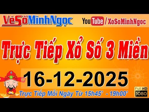 Xổ Số Minh Ngọc, Trực Tiếp Xổ Số Ngày 16/12/2025: KQXS Miền Nam XSMN, Miền Trung XSMT, Miền Bắc XSMB