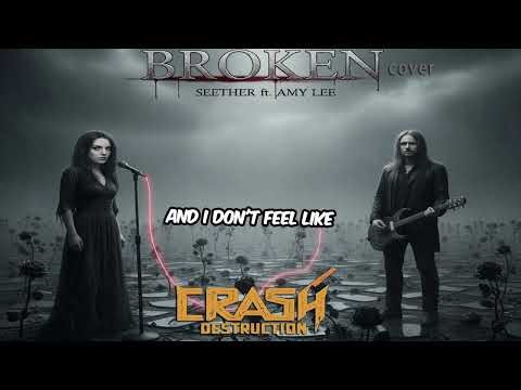 Crash Destruction - Broken - (Seether feat. Amy Lee Cover)