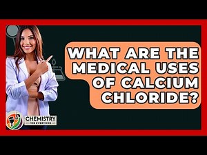 What Are The Medical Uses Of Calcium Chloride? - Chemistry For Everyone