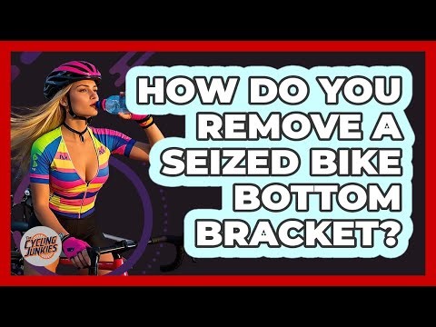 How Do You Remove A Seized Bike Bottom Bracket? - The Cycling Junkies