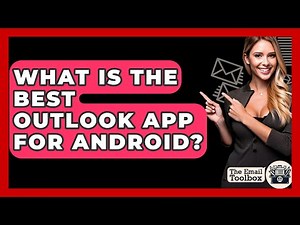 What Is The Best Outlook App For Android? - TheEmailToolbox.com