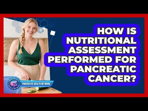 How Is Nutritional Assessment Performed For Pancreatic Cancer? - Pancreatic Health Network