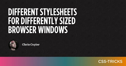 Different Stylesheets for Differently Sized Browser Windows | CSS-Tricks