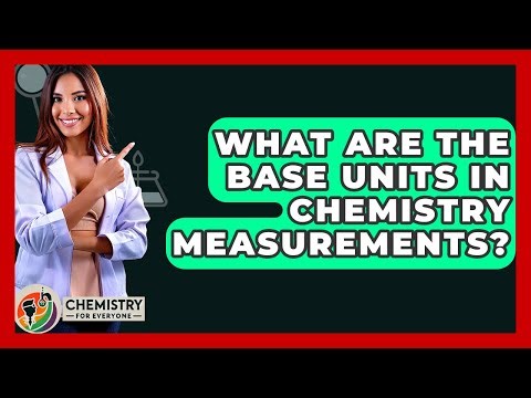 What Are The Base Units In Chemistry Measurements? - Chemistry For Everyone