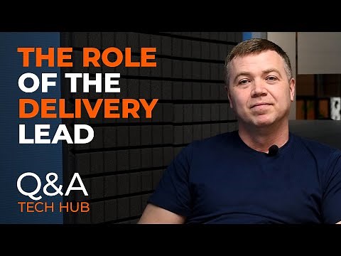 The Role of The Delivery Lead | Q&A Tech Hub