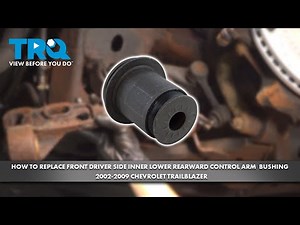 How to Replace Front Inner Lower Rearward Control Arm Bushing 2002-2009 Chevrolet Trailblazer