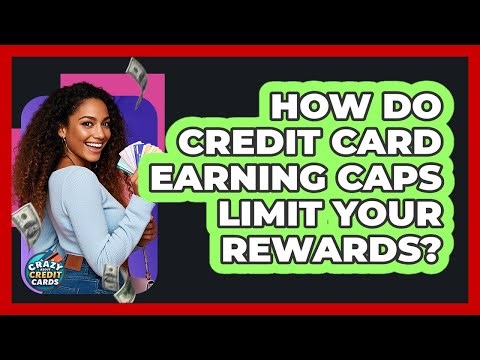 How Do Credit Card Earning Caps Limit Your Rewards? - Crazy About Credit Cards