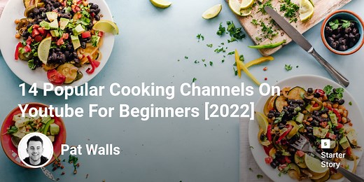 14 Popular Cooking Channels On Youtube For Beginners [2025] - Starter Story