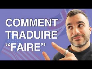 Comment Traduire "Faire" en Anglais ?
