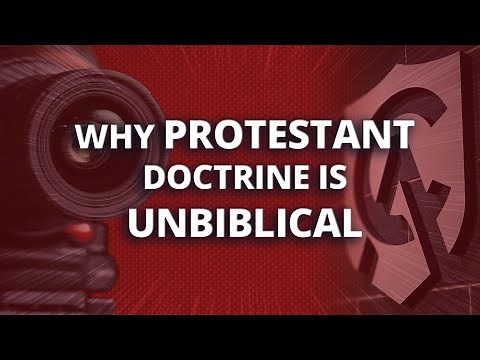 Why Protestant Doctrine Is Unbiblical
