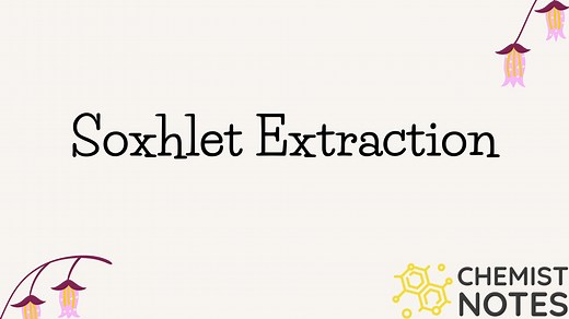 Soxhlet Extraction: Principle, Extraction procedure, and Apparatus - Chemistry Notes