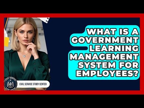 What Is A Government Learning Management System For Employees? - Civil Service Study Center