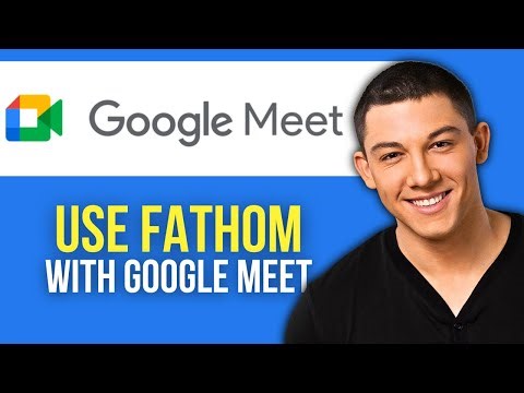 How to Use Fathom With Google Meet