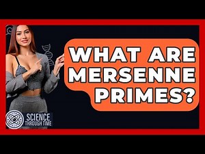 What Are Mersenne Primes? - Science Through Time