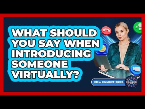 What Should You Say When Introducing Someone Virtually?