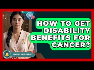 How To Get Disability Benefits For Cancer? - Surviving Cancer Everyday