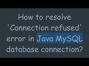 How to resolve 'Connection refused' error in Java MySQL database connection?