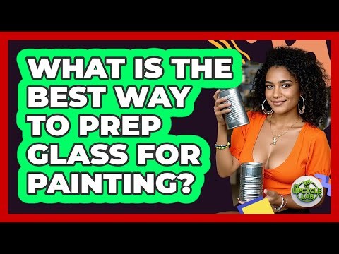 What Is The Best Way To Prep Glass For Painting?