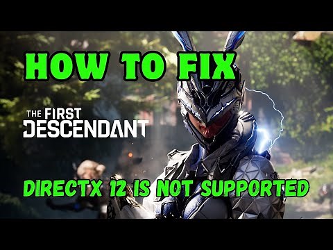 Fix The First Descendant DirectX 12 Is Not Supported On Your System On PC
