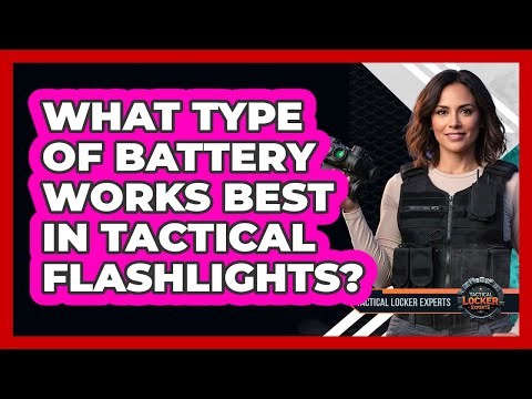 What Type Of Battery Works Best In Tactical Flashlights?