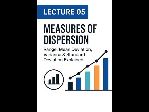 Lecture 05: Measures of Dispersion | Range, Mean Deviation, Variance & Standard Deviation Explained