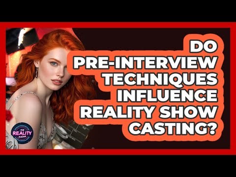 Do Pre-Interview Techniques Influence Reality Show Casting?