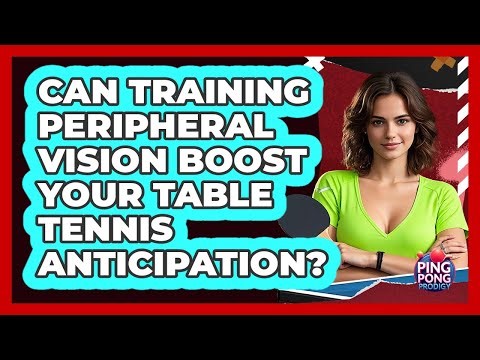 Can Training Peripheral Vision Boost Your Table Tennis Anticipation? - Ping Pong Prodigy