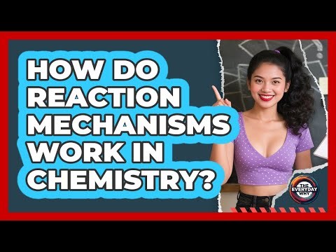 How Do Reaction Mechanisms Work In Chemistry? - The Everyday Why