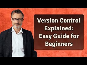 Version Control Explained: Easy Guide for Beginners