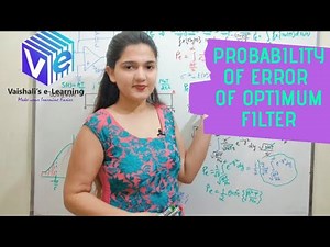 L 6 | Probability of Error of Optimum Receiver | Optimum Filter | Performance Analysis Digital Comm