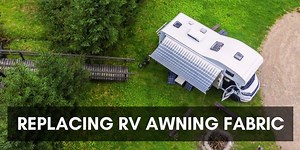 Step-by-Step Guide to Replacing RV Awning Fabric - RV Troop