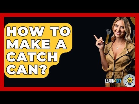 How To Make A Catch Can? - LearnToDIY360.com