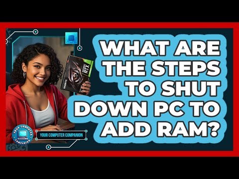 What Are The Steps To Shut Down PC To Add RAM?