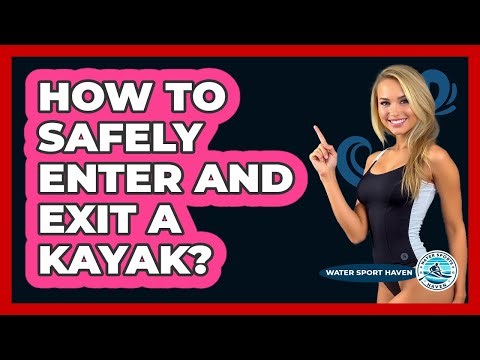 How To Safely Enter And Exit A Kayak?