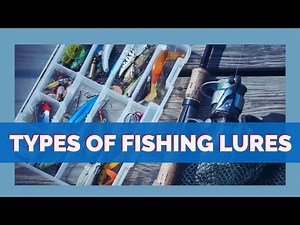 Types of Fishing Lures ~ Educational ~ Lures Explained
