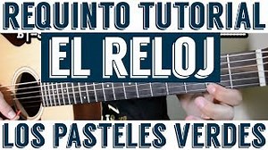 El Reloj - Requinto / Intro Tutorial de Guitarra ( Los Pasteles Verdes ) TABS Chords - ChordU