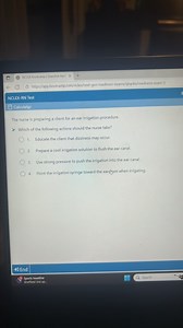 The nurse is preparing a client for an ear irrigation procedure... | Filo