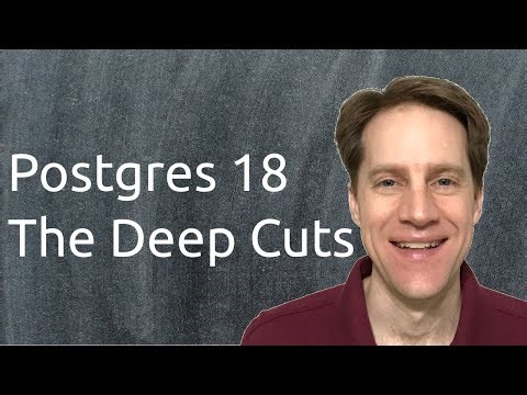 Postgres 18: The Deep Cuts | Scaling Postgres 386