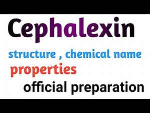 Cephalexin drug chemical name, uses, structure , official preparation & properties