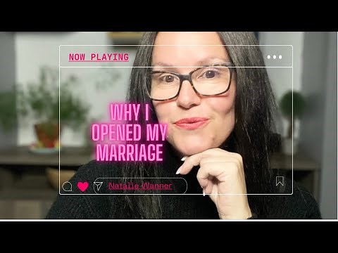 Open Marriage - Why I Opened Our Marriage