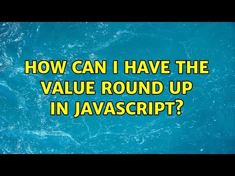 How can I have the value round up in javascript? (3 Solutions!!)