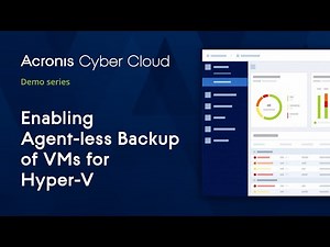 Enabling Agent-less Hyper-V Backup | Acronis Cyber Backup Cloud | Acronis Cyber Cloud Demo Series