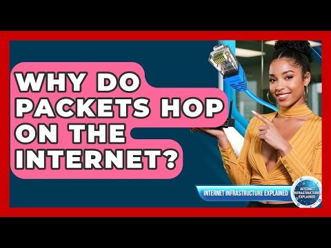 Why Do Packets Hop On The Internet? - Internet Infrastructure Explained
