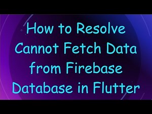 How to Resolve Cannot Fetch Data from Firebase Database in Flutter