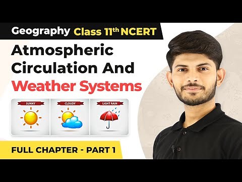 Atmospheric Circulation and Weather Systems Full Chapter Explanation (Part 1) | Class 11 Geography