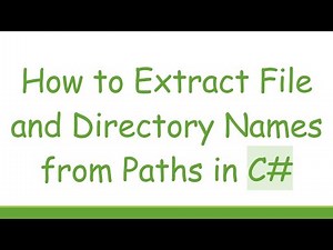 How to Extract File and Directory Names from Paths in C#