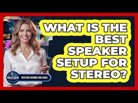 What Is The Best Speaker Setup For Stereo?