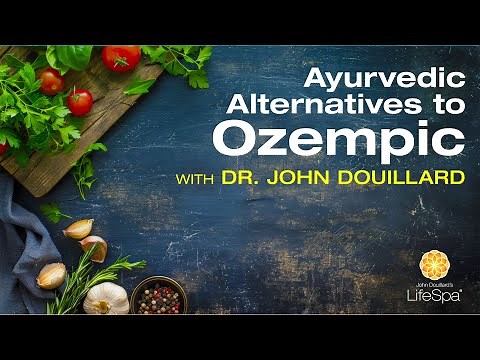 Ayurvedic Alternatives to Ozempic | Dr. John Douillard's LifeSpa